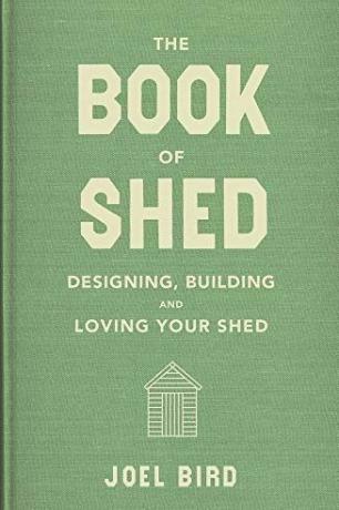 The Book of Shed: Πώς να δημιουργήσετε το τέλειο γραφείο, δωμάτιο ή χώρο στον κήπο σας