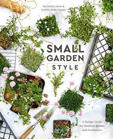 Small Garden Style: Ένας οδηγός σχεδιασμού για υπαίθρια δωμάτια και κοντέινερ