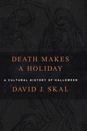 Death Makes a Holiday: A Cultural History of Halloween